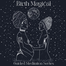 Load image into Gallery viewer, Birth Magical Guided Meditation Series